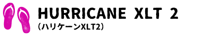 HURRICANE XLT 2 （ハリケーンXLT2）