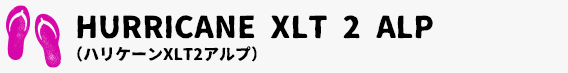 HURRICANE XLT 2 ALP （ハリケーンXLT2アルプ）